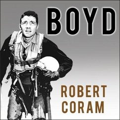Boyd: The Fighter Pilot Who Changed the Art of War - Coram, Robert