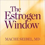 The Estrogen Window Lib/E: The Breakthrough Guide to Being Healthy, Energized, and Hormonally Balanced--Through Perimenopause, Menopause, and Bey