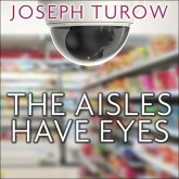 The Aisles Have Eyes Lib/E: How Retailers Track Your Shopping, Strip Your Privacy, and Define Your Power