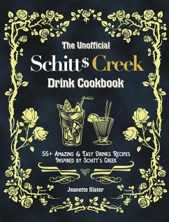 The Unofficial Schitt's Creek Drink Cookbook - Slater, Jeanette