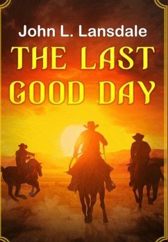 The Last Good Day - Lansdale, John L.