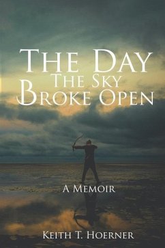 The Day the Sky Broke Open: A Memoir - Hoerner, Keith T.
