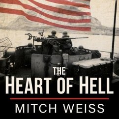 The Heart of Hell: The Untold Story of Courage and Sacrifice in the Shadow of Iwo Jima - Weiss, Mitch