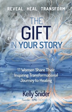 The Gift In Your Story (eBook, ePUB) - Snider, Kelly