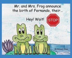 Hey! Wait! Stop: Mr. and Mrs. Frog Announce the Birth of Fernando, Their... - James, Michane