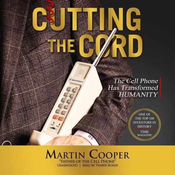 Cutting the Cord: The Cell Phone Has Transformed Humanity von Martin Cooper  - Hörbücher portofrei bei bücher.de
