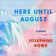 Here Until August Lib/E: Stories - Rowe, Josephine