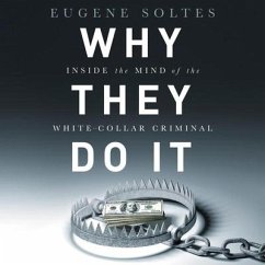 Why They Do It Lib/E: Inside the Mind of the White-Collar Criminal - Soltes, Eugene