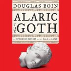 Alaric the Goth Lib/E: An Outsider's History of the Fall of Rome
