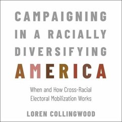Campaigning in a Racially Diversifying America: When and How Cross-Racial Electoral Mobilization Works - Collingwood, Loren