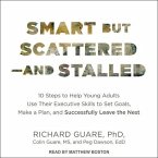 Smart But Scattered--And Stalled Lib/E: 10 Steps to Help Young Adults Use Their Executive Skills to Set Goals, Make a Plan, and Successfully Leave the