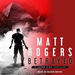 Betrayed: A Jason King Thriller - Rogers, Matt
