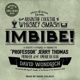Imbibe! Updated and Revised Edition Lib/E: From Absinthe Cocktail to Whiskey Smash, a Salute in Stories and Drinks to Professor Jerry Thomas, Pioneer