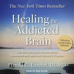 Healing the Addicted Brain: The Revolutionary, Science-Based Alcoholism and Addiction Recovery Program - Urschel, Harold C.