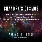Chandra's Cosmos Lib/E: Dark Matter, Black Holes, and Other Wonders Revealed by Nasa's Premier X-Ray Observatory