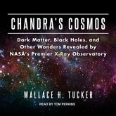 Chandra's Cosmos Lib/E: Dark Matter, Black Holes, and Other Wonders Revealed by Nasa's Premier X-Ray Observatory
