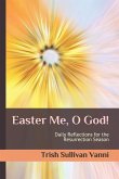 Easter Me, O God!: Daily Reflections for the Resurrection Season