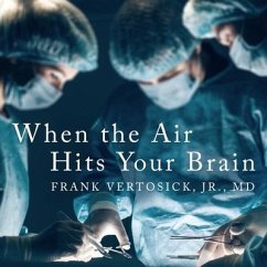 When the Air Hits Your Brain Lib/E: Tales from Neurosurgery - Vertosick, Frank T.
