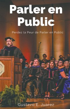 Parler en Public Perdez la Peur de Parler en Public - Juarez, Gustavo Espinosa; Juarez, Gustavo E.