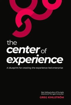 The Center of Experience: A Blueprint for Creating the Experience-Led Enterprise - Kihlström, Greg