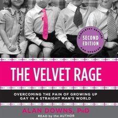 The Velvet Rage Lib/E: Overcoming the Pain of Growing Up Gay in a Straight Man's World - Downs, Alan