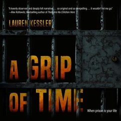A Grip of Time Lib/E: When Prison Is Your Life - Kessler, Lauren