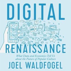 Digital Renaissance Lib/E: What Data and Economics Tell Us about the Future of Popular Culture - Waldfogel, Joel