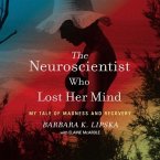 The Neuroscientist Who Lost Her Mind Lib/E: My Tale of Madness and Recovery