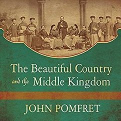 The Beautiful Country and the Middle Kingdom Lib/E: America and China, 1776 to the Present - Pomfret, John
