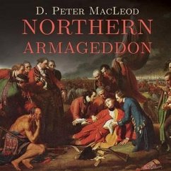 Northern Armageddon Lib/E: The Battle of the Plains of Abraham and the Making of the American Revolution - MacLeod, D. Peter