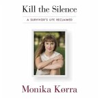 Kill the Silence Lib/E: A Survivor's Life Reclaimed