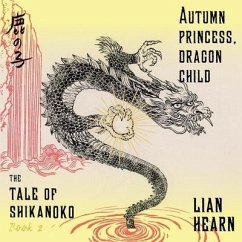 Autumn Princess, Dragon Child: Tale of Shikanoko, Book 2 - Hearn, Lian