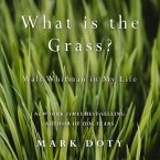What Is the Grass Lib/E: Walt Whitman in My Life