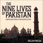 The Nine Lives of Pakistan Lib/E: Dispatches from a Precarious State