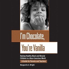 I'm Chocolate, You're Vanilla: Raising Healthy Black and Biracial Children in a Race-Conscious World - Wright, Marguerite