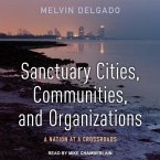 Sanctuary Cities, Communities, and Organizations Lib/E: A Nation at a Crossroads