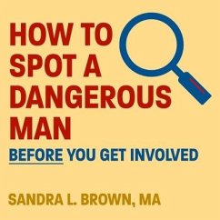 How to Spot a Dangerous Man Before You Get Involved Lib/E - Brown, Sandra L.