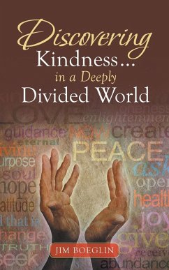Discovering Kindness ... in a Deeply Divided World - Boeglin, Jim
