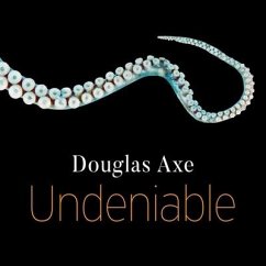 Undeniable: How Biology Confirms Our Intuition That Life Is Designed - Axe, Douglas
