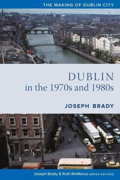 Dublin from 1970 to 1990: The City Transformed - Brady, Joseph