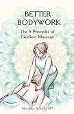 Better Bodywork: The 5 Principles of Excellent Massage (eBook, ePUB)