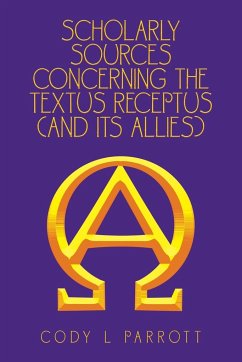 Scholarly Sources Concerning the Textus Receptus (And Its Allies) - Parrott, Cody L