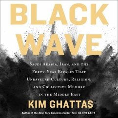Black Wave Lib/E: Saudi Arabia, Iran, and the Forty-Year Rivalry That Unraveled Culture, Religion, and Collective Memory in the Middle E - Ghattas, Kim