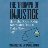 The Triumph of Injustice Lib/E: How the Rich Dodge Taxes and How to Make Them Pay