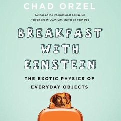 Breakfast with Einstein Lib/E: The Exotic Physics of Everyday Objects - Orzel, Chad