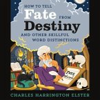 How to Tell Fate from Destiny Lib/E: And Other Skillful Word Distinctions