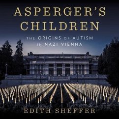 Asperger's Children: The Origins of Autism in Nazi Vienna - Sheffer, Edith