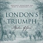 London's Triumph Lib/E: Merchants, Adventurers, and Money in Shakespeare's City