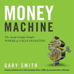 Money Machine: The Surprisingly Simple Power of Value Investing - Smith, Gary