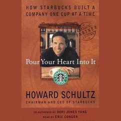 Pour Your Heart Into It Lib/E: How Starbucks Built a Company One Cup at a Time - Schultz, Howard